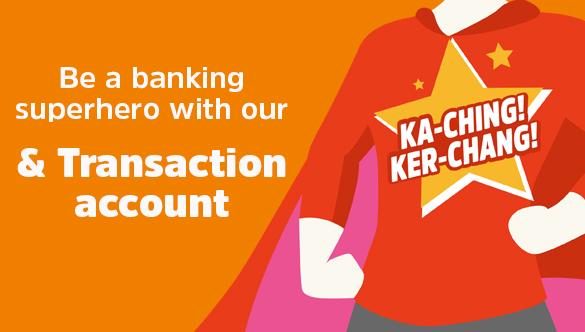 Be a banking superhero with our &Transaction account